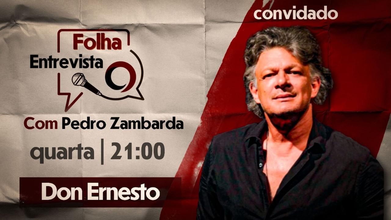 FOLHA ENTREVISTA: DON ERNESTO