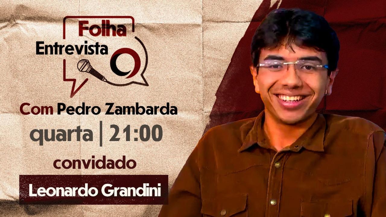 FOLHA ENTREVISTA: LEONARDO GRANDINI