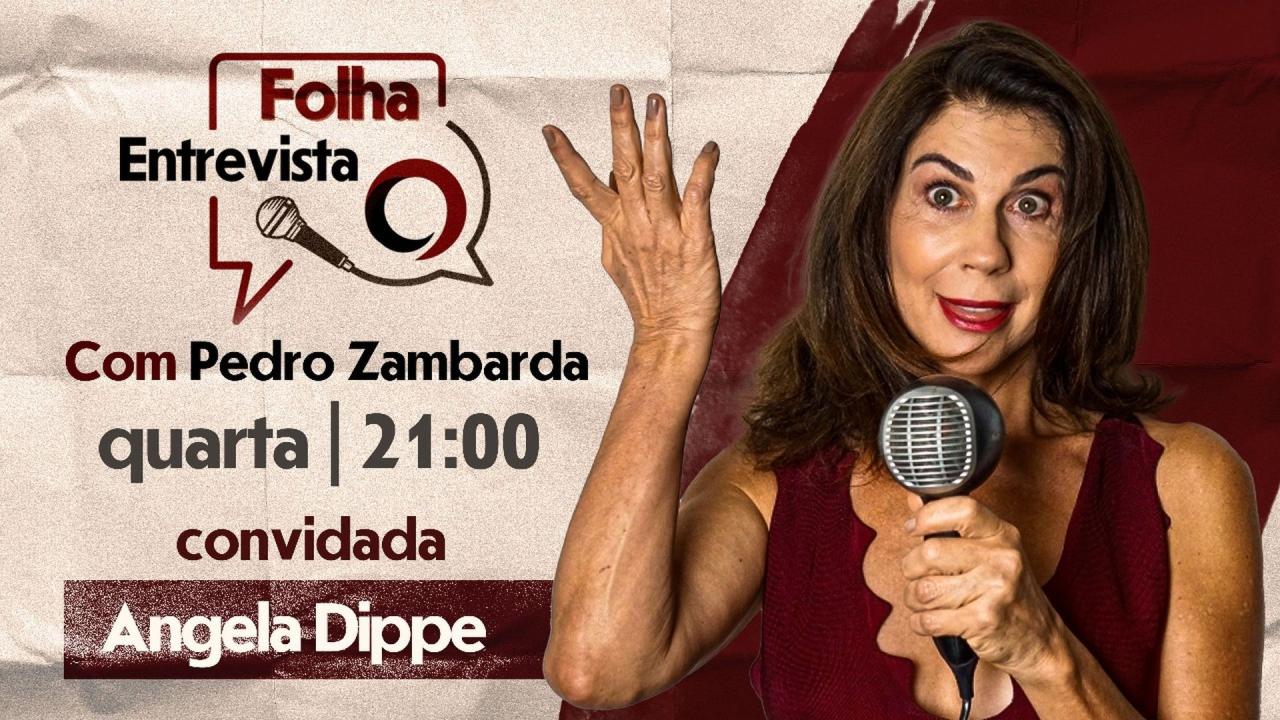FOLHA ENTREVISTA: ANGELA DIPPE