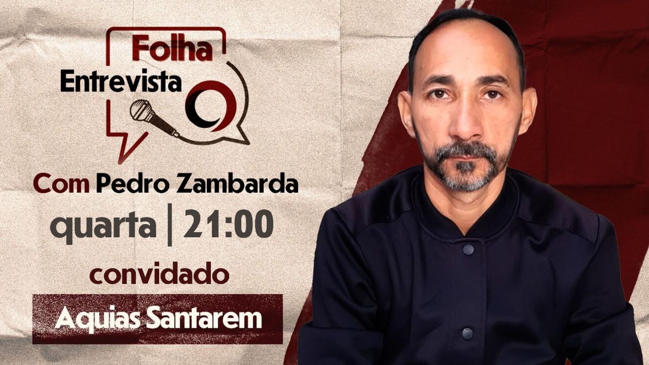 FOLHA ENTREVISTA: AQUIAS SANTARÉM