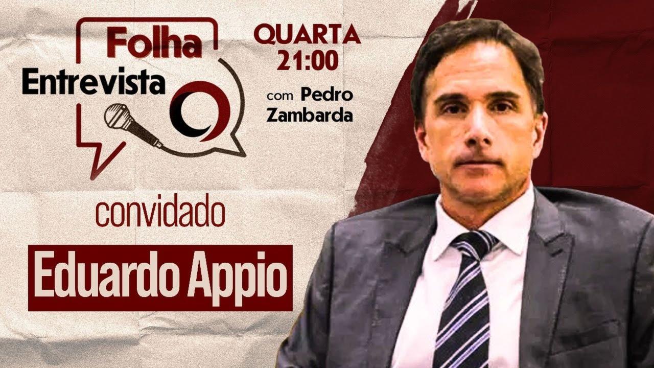 FOLHA ENTREVISTA: EDUARDO APPIO